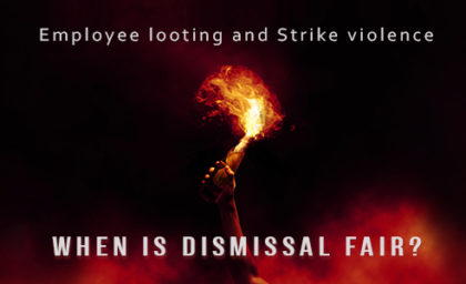 Employee Looting and Strike Violence: When Is Dismissal Fair?